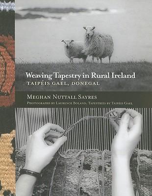 Weaving Tapestry in Rural Ireland / Taipeis Gael, Donegal / Meghan Nuttall Sayres / Buch / Gebunden / Englisch / 2006 / Cork University Press / EAN 9780953535330 - Nuttall Sayres, Meghan