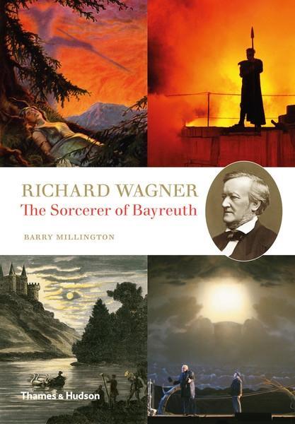 Richard Wagner / The Sorcerer of Bayreuth / Barry Millington / Buch / 2012 / Thames & Hudson Ltd / EAN 9780500516430 - Millington, Barry