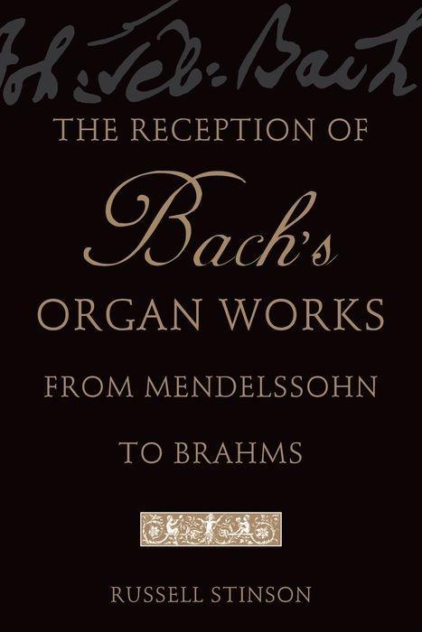 The Reception of Bach's Organ Works from Mendelssohn to Brahms / Russell Stinson / Taschenbuch / Buch / Englisch / 2010 / Oxford University Press, USA / EAN 9780199747030 - Stinson, Russell