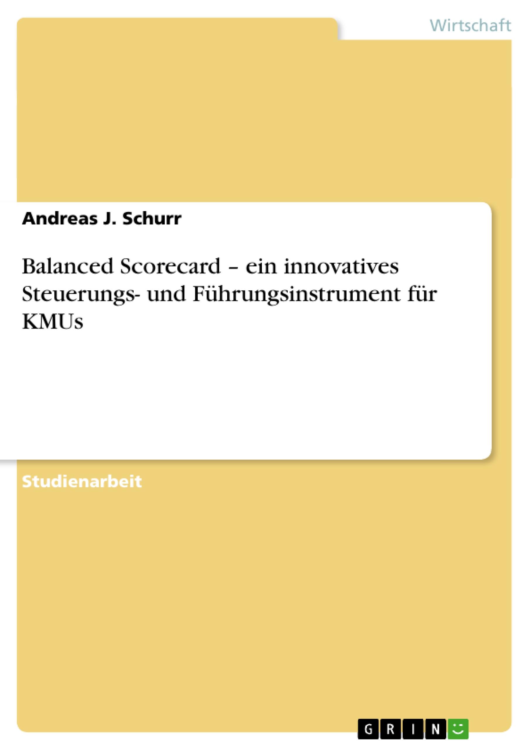Balanced Scorecard ¿ ein innovatives Steuerungs- und Führungsinstrument für KMUs / Andreas J. Schurr / Taschenbuch / Paperback / 28 S. / Deutsch / 2007 / GRIN Verlag / EAN 9783638757430 - Schurr, Andreas J.
