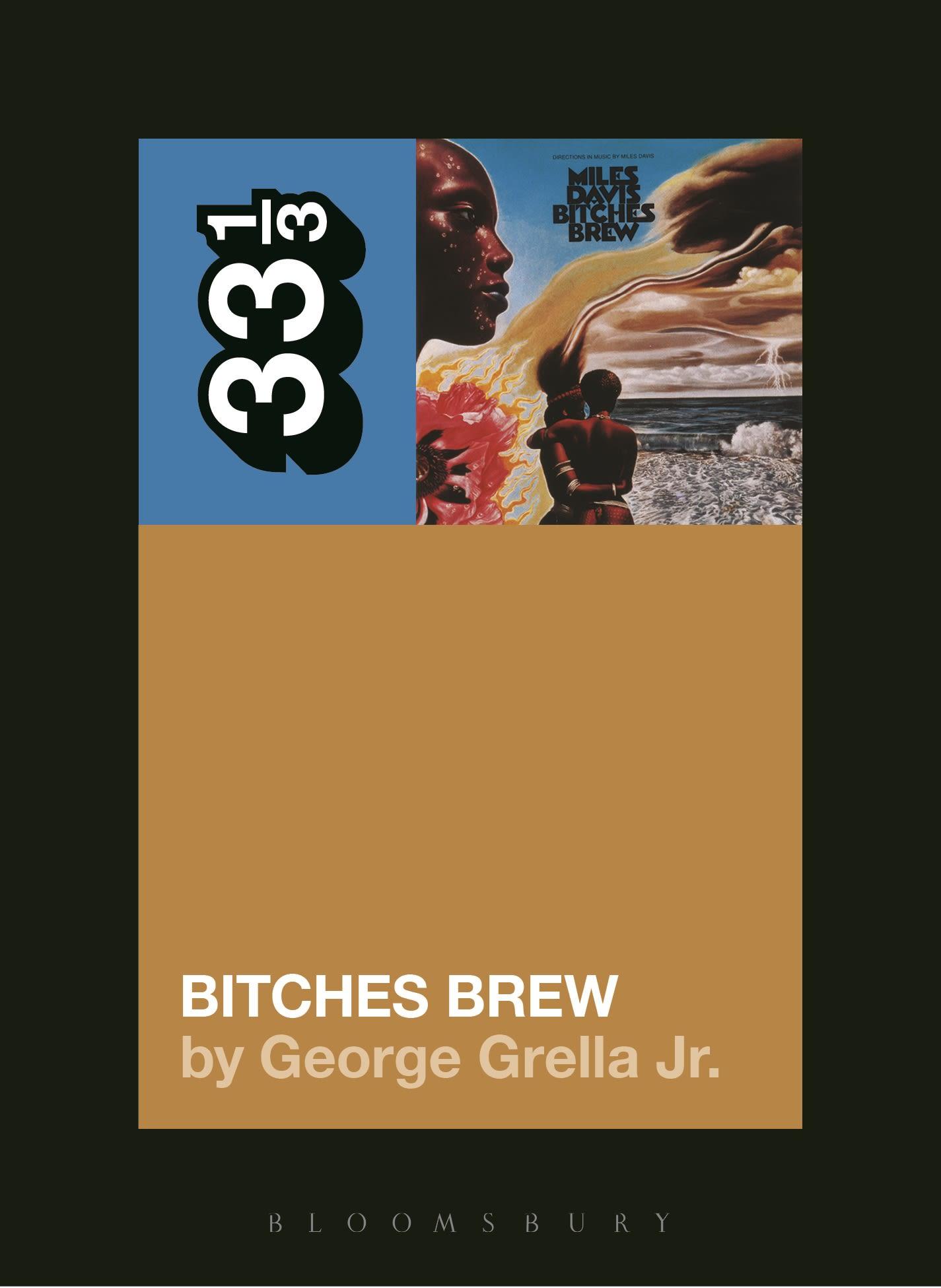 Miles Davis' Bitches Brew / George Grella / Taschenbuch / 33 1/3 / Kartoniert / Broschiert / Englisch / 2015 / Bloomsbury Publishing Plc / EAN 9781628929430 - Grella, George (Independent Scholar, USA)