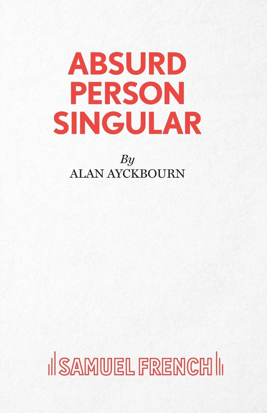 Absurd Person Singular - A Play / Alan Ayckbourn / Taschenbuch / Paperback / Kartoniert / Broschiert / Englisch / 2015 / Samuel French / EAN 9780573010231 - Ayckbourn, Alan
