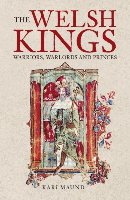 The Welsh Kings / Warriors, Warlords and Princes / Kari Maund / Taschenbuch / Kartoniert / Broschiert / Englisch / 2006 / The History Press Ltd / EAN 9780752429731 - Maund, Kari