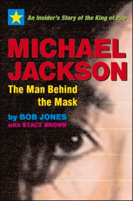 Michael Jackson: The Man Behind the Mask: An Insider's Story of the King of Pop / Bob Jones (u. a.) / Taschenbuch / Kartoniert / Broschiert / Englisch / 2009 / SELECT BOOKS / EAN 9781590792032 - Jones, Bob
