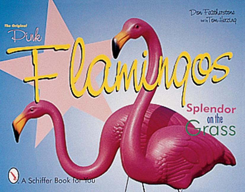 The Original Pink Flamingos: Splendor on the Grass / Don Featherstone / Taschenbuch / Splendor on the Grass / Englisch / 1999 / SCHIFFER PUB LTD / EAN 9780764309632 - Featherstone, Don