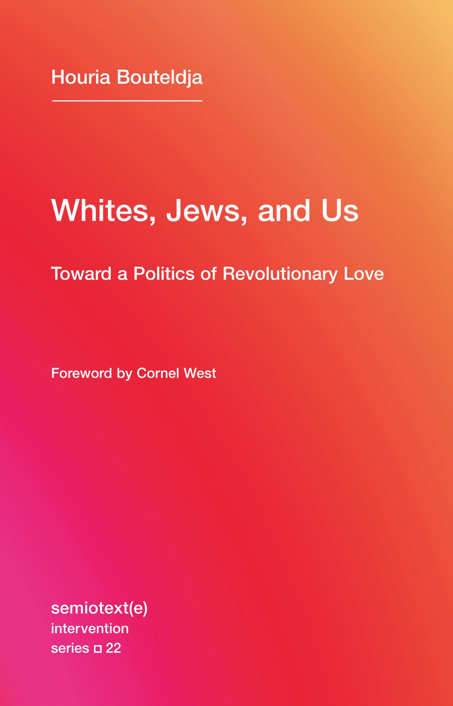 Whites, Jews, and Us: Toward a Politics of Revolutionary Love / Houria Bouteldja / Taschenbuch / Semiotext(e) / Intervention / Einband - flex.(Paperback) / Englisch / 2017 / SEMIOTEXTE - Bouteldja, Houria
