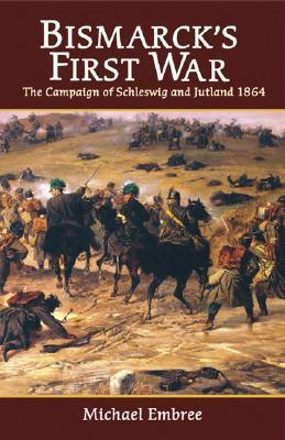 Bismarck's First War: The Campaign of Schleswig and Jutland 1864 / Michael Embree / Taschenbuch / Kartoniert / Broschiert / Englisch / 2007 / Helion & Company / EAN 9781906033033 - Embree, Michael