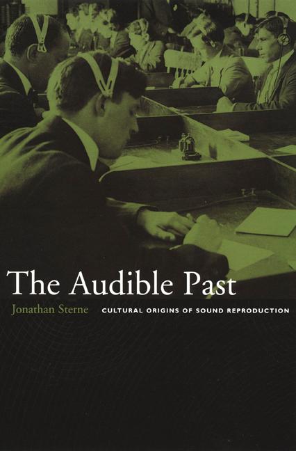 The Audible Past / Cultural Origins of Sound Reproduction / Jonathan Sterne / Taschenbuch / 2003 / Duke University Press / EAN 9780822330134 - Sterne, Jonathan