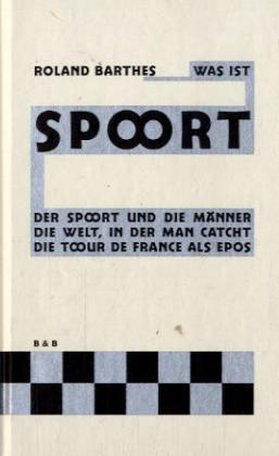 Was ist Sport? / Der Sport und die Männer, Die Welt, in der man catcht, Die Tour de France als Epos / Roland Barthes / Buch / 100 S. / Deutsch / 2005 / Brinkmann und Bose / EAN 9783922660934 - Barthes, Roland