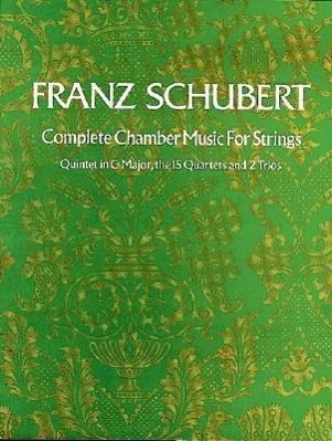 Complete Chamber Music For Strings / he Quintet in C Major, the 15 Quartets, and Two Trios / Franz Schubert / Taschenbuch / Dover Chamber Music Scores / Buch / Englisch / 1984 / Dover Publications - Schubert, Franz