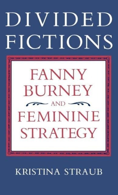 Divided Fictions / Fanny Burney and Feminine Strategy / Kristina Straub / Buch / Gebunden / Englisch / 1988 / University Press of Kentucky / EAN 9780813116334 - Straub, Kristina