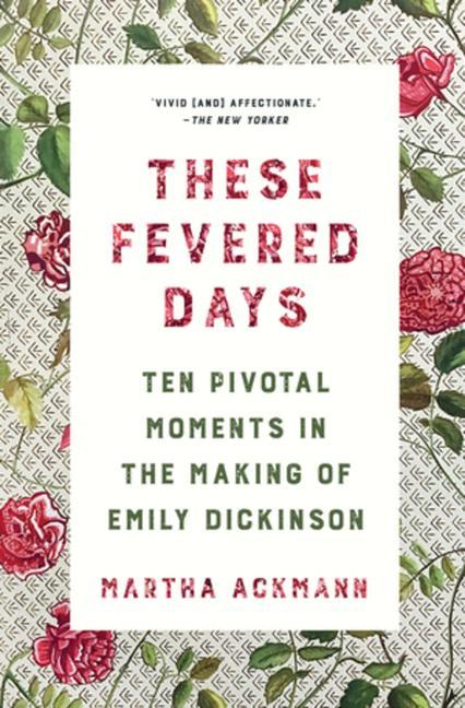 These Fevered Days / Ten Pivotal Moments in the Making of Emily Dickinson / Martha Ackmann / Taschenbuch / Kartoniert / Broschiert / Englisch / 2021 / EAN 9780393867534 - Ackmann, Martha