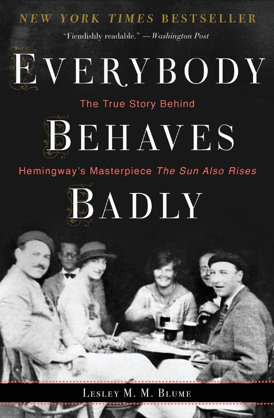 Everybody Behaves Badly / The True Story Behind Hemingway's Masterpiece the Sun Also Rises / Lesley M M Blume / Taschenbuch / Paperback / 332 S. / Englisch / 2017 / Mariner Books / EAN 9780544944435 - Blume, Lesley M M