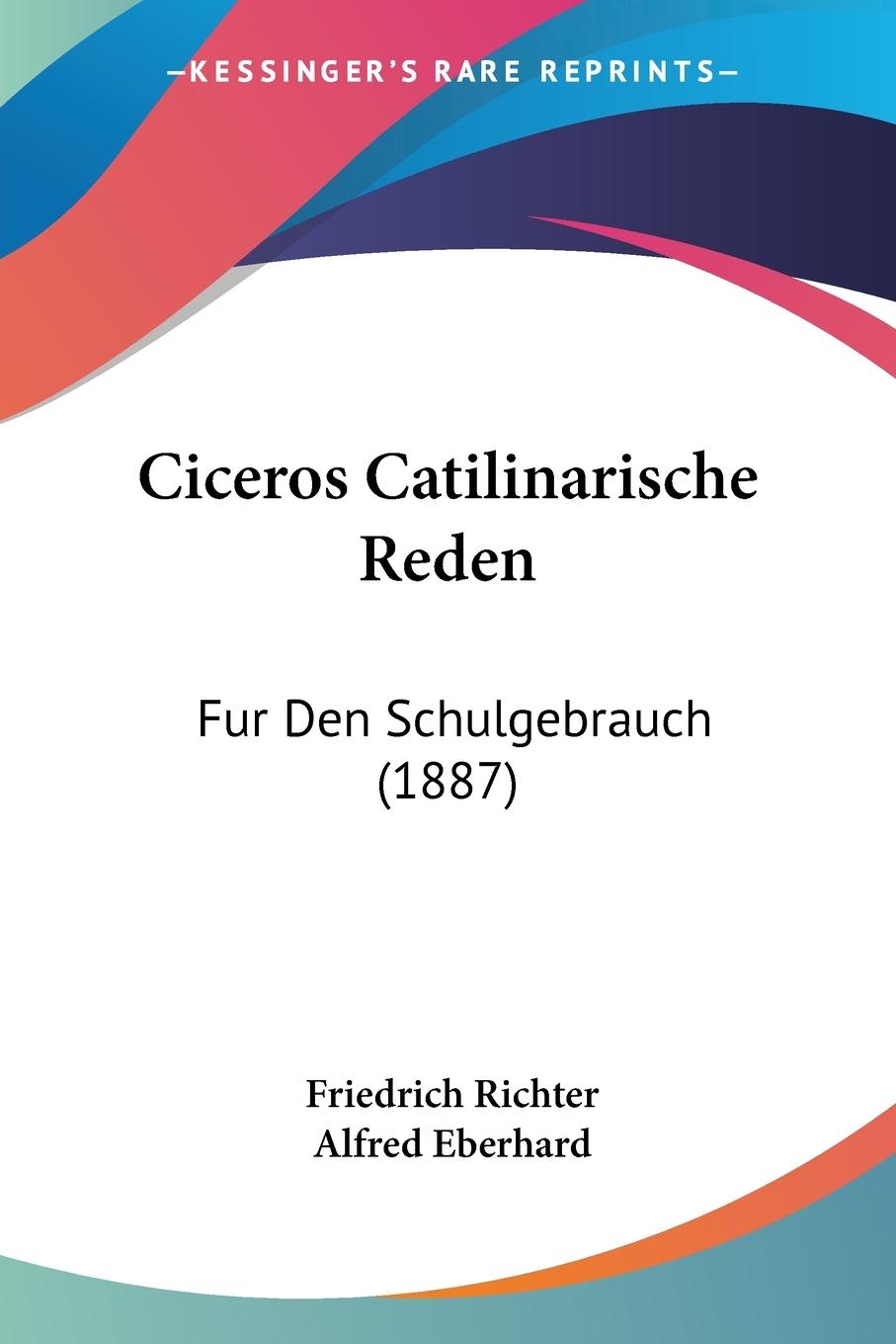 Ciceros Catilinarische Reden / Fur Den Schulgebrauch (1887) / Friedrich Richter / Taschenbuch / Paperback / Deutsch / 2010 / Kessinger Publishing, LLC / EAN 9781160336635 - Richter, Friedrich
