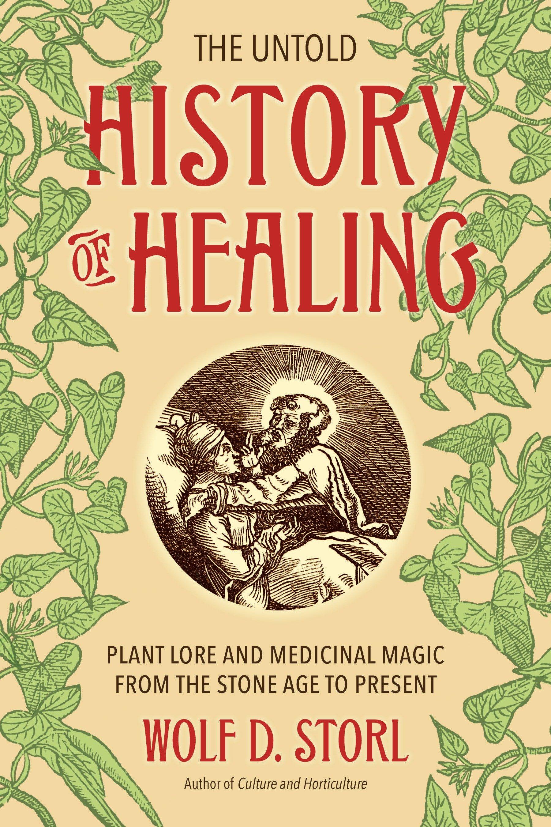 The Untold History of Healing / Plant Lore and Medicinal Magic from the Stone Age to Present / Wolf D Storl / Taschenbuch / Einband - flex.(Paperback) / Englisch / 2017 / North Atlantic Books - Storl, Wolf D