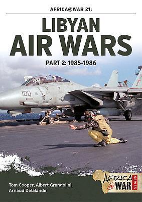 Libyan Air Wars / Part 2: 1985-1986 / Tom Cooper (u. a.) / Taschenbuch / Kartoniert / Broschiert / Englisch / 2016 / Helion & Company / EAN 9781910294536 - Cooper, Tom