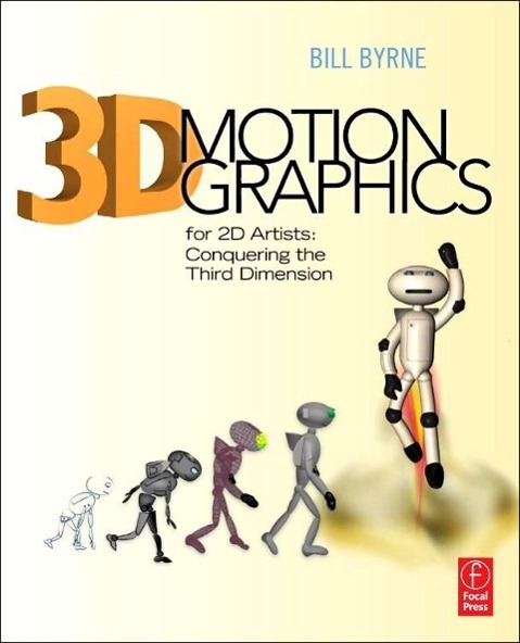 3D Motion Graphics for 2D Artists / Conquering the Third Dimension / Bill Byrne / Taschenbuch / Focal Press / Einband - flex.(Paperback) / Englisch / 2011 / Taylor & Francis / EAN 9780240815336 - Bill Byrne