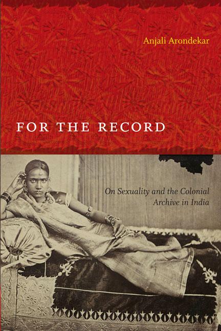 For the Record / On Sexuality and the Colonial Archive in India / Anjali Arondekar / Taschenbuch / Next Wave: New Directions in Women's Studies / Kartoniert / Broschiert / Englisch / 2009 - Arondekar, Anjali