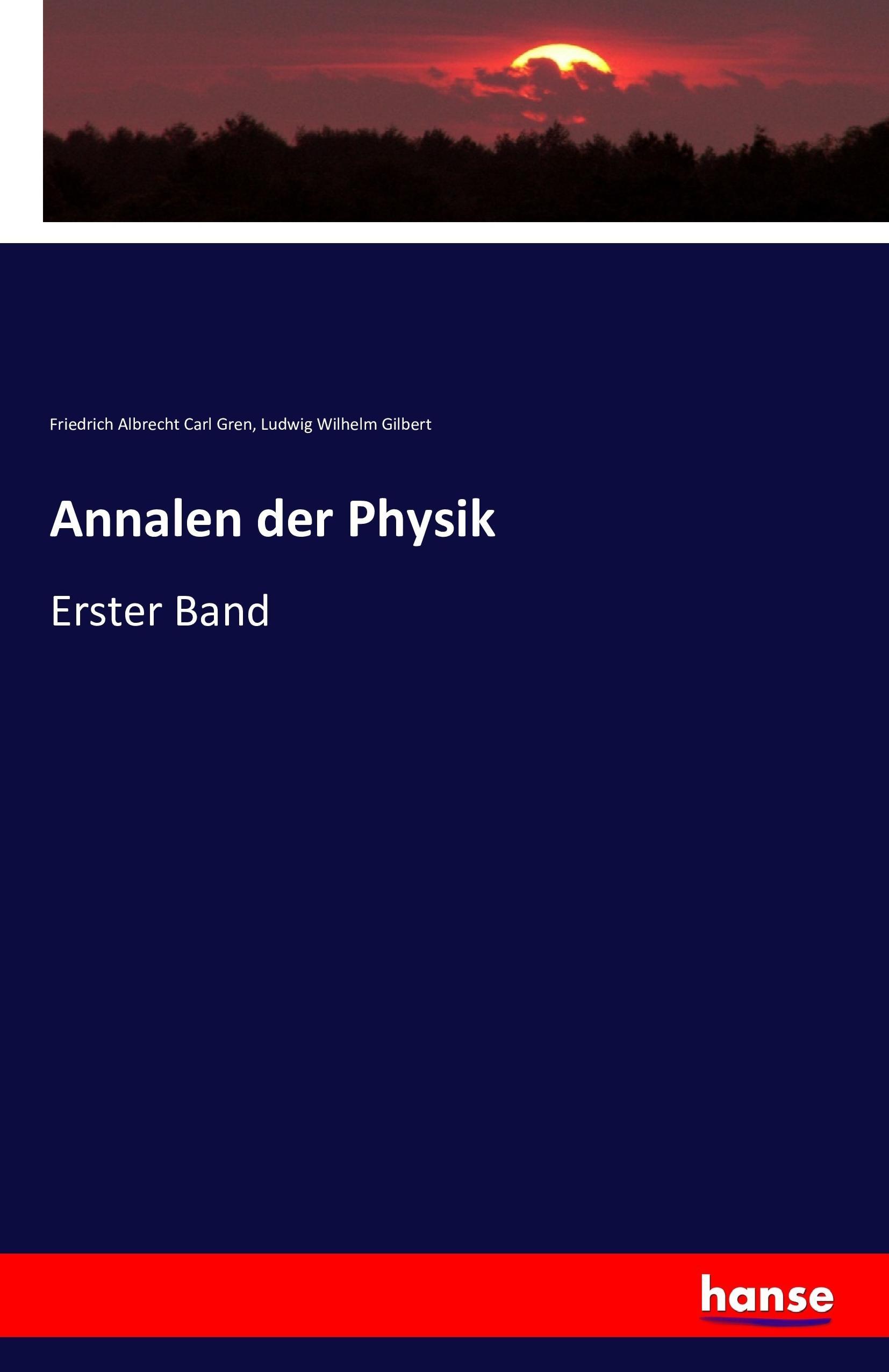 Annalen der Physik / Erster Band / Friedrich Albrecht Carl Gren (u. a.) / Taschenbuch / Paperback / 564 S. / Deutsch / 2016 / hansebooks / EAN 9783741142437 - Gren, Friedrich Albrecht Carl