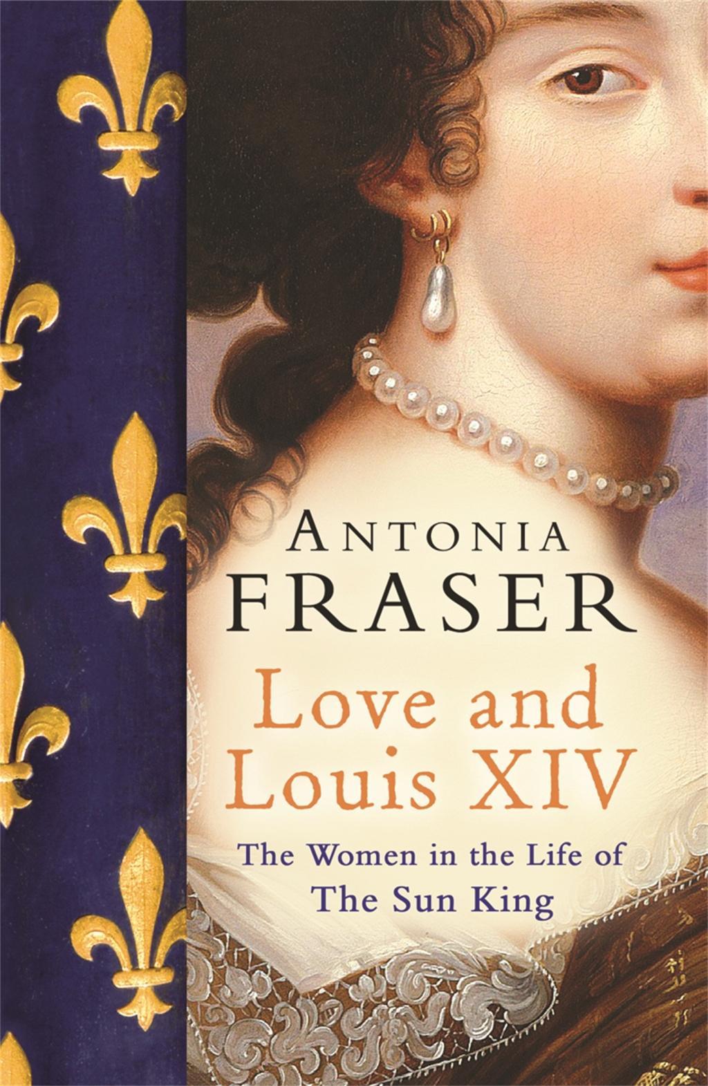 Love and Louis XIV / The Women in the Life of the Sun King / Lady Antonia Fraser / Taschenbuch / 470 S. / Englisch / 2007 / Orion Publishing Co / EAN 9780753822937 - Fraser, Lady Antonia