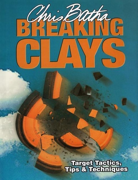 Breaking Clays / Target Tactics, Tips and Techniques / Chris Batha / Buch / Gebunden / Englisch / 2004 / Quiller Publishing Ltd / EAN 9781904057437 - Batha, Chris