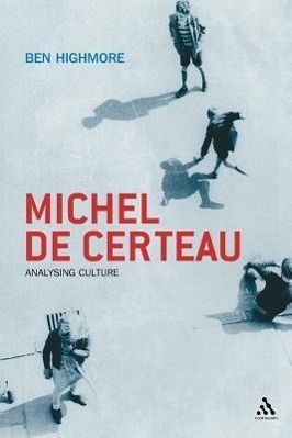 MICHEL DE CERTEAU / Analysing Culture / Ben Highmore / Taschenbuch / Kartoniert / Broschiert / Englisch / 2006 / Continuum Inter. Publis. / EAN 9780826460738 - Highmore, Ben
