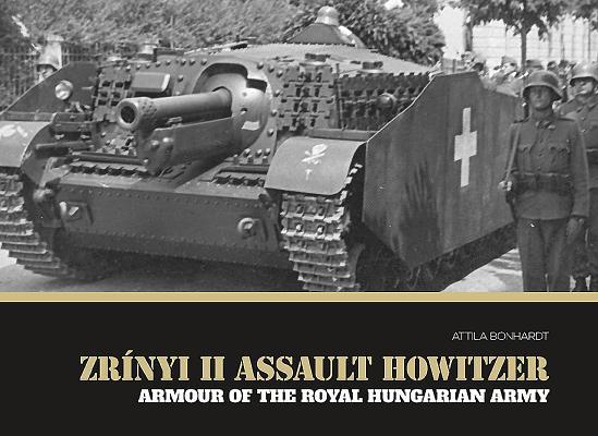 Zrinyi II Assault Howitzer / Armour of the Royal Hungarian Army / Attila Bonhardt / Buch / Gebunden / Englisch / 2015 / PeKo Publishing Kft. / EAN 9786158007238 - Bonhardt, Attila