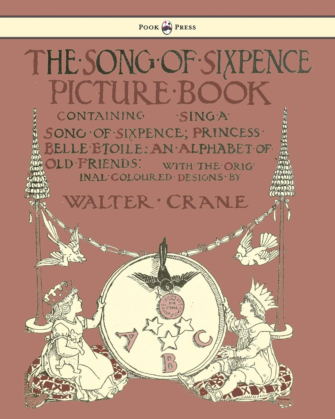 The Song of Sixpence Picture Book - Containing Sing a Song of Sixpence, Princess Belle Etoile, an Alphabet of Old Friends - Illustrated by Walter Crane / Taschenbuch / Paperback / Englisch / 2009