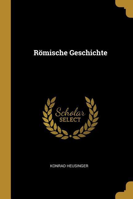 Römische Geschichte / Konrad Heusinger / Taschenbuch / Deutsch / 2019 / WENTWORTH PR / EAN 9780530188140 - Heusinger, Konrad