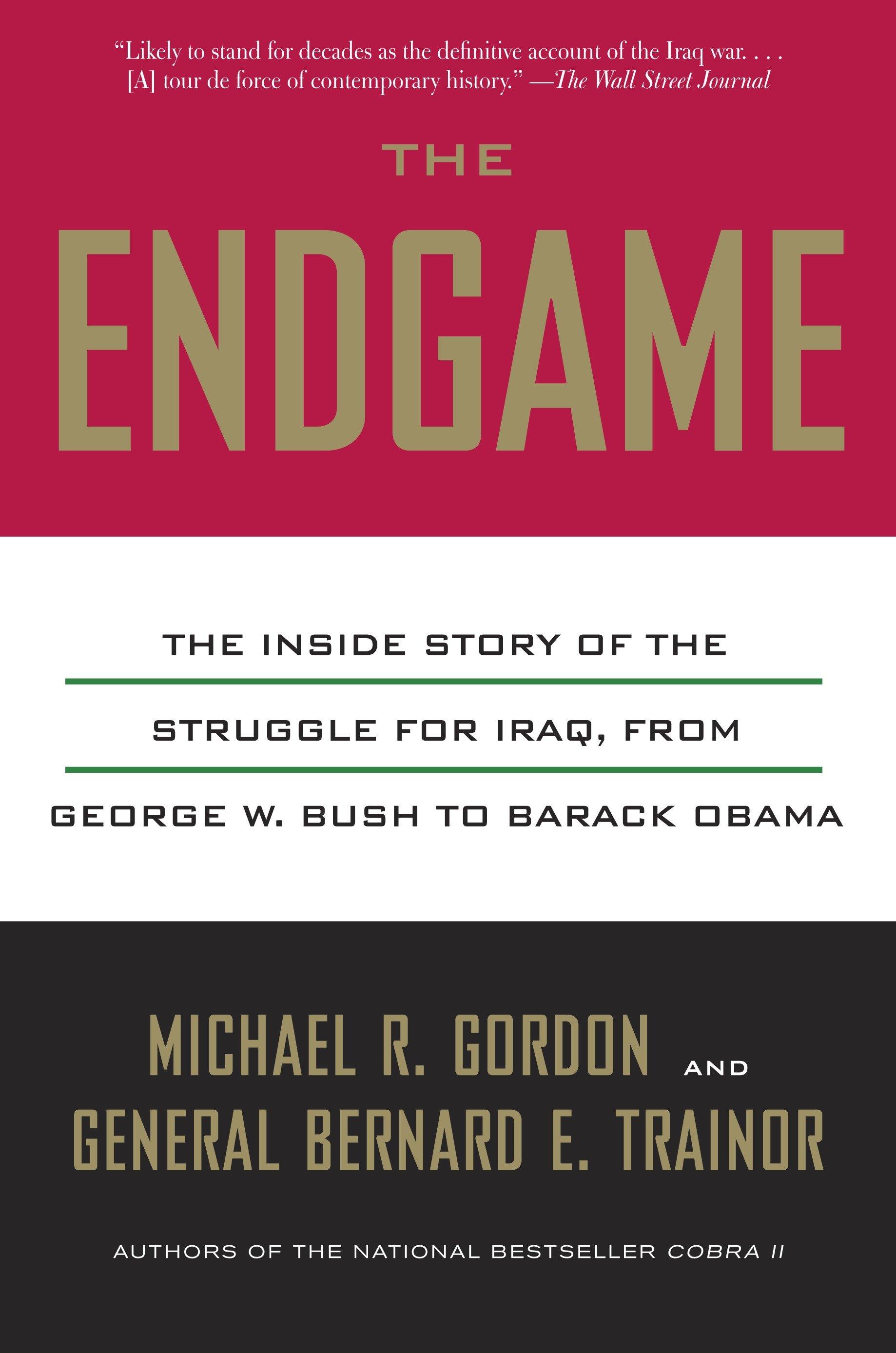 The Endgame: The Inside Story of the Struggle for Iraq, from George W. Bush to Barack Obama / Michael R. Gordon (u. a.) / Taschenbuch / Englisch / 2013 / VINTAGE / EAN 9780307388940 - Gordon, Michael R.