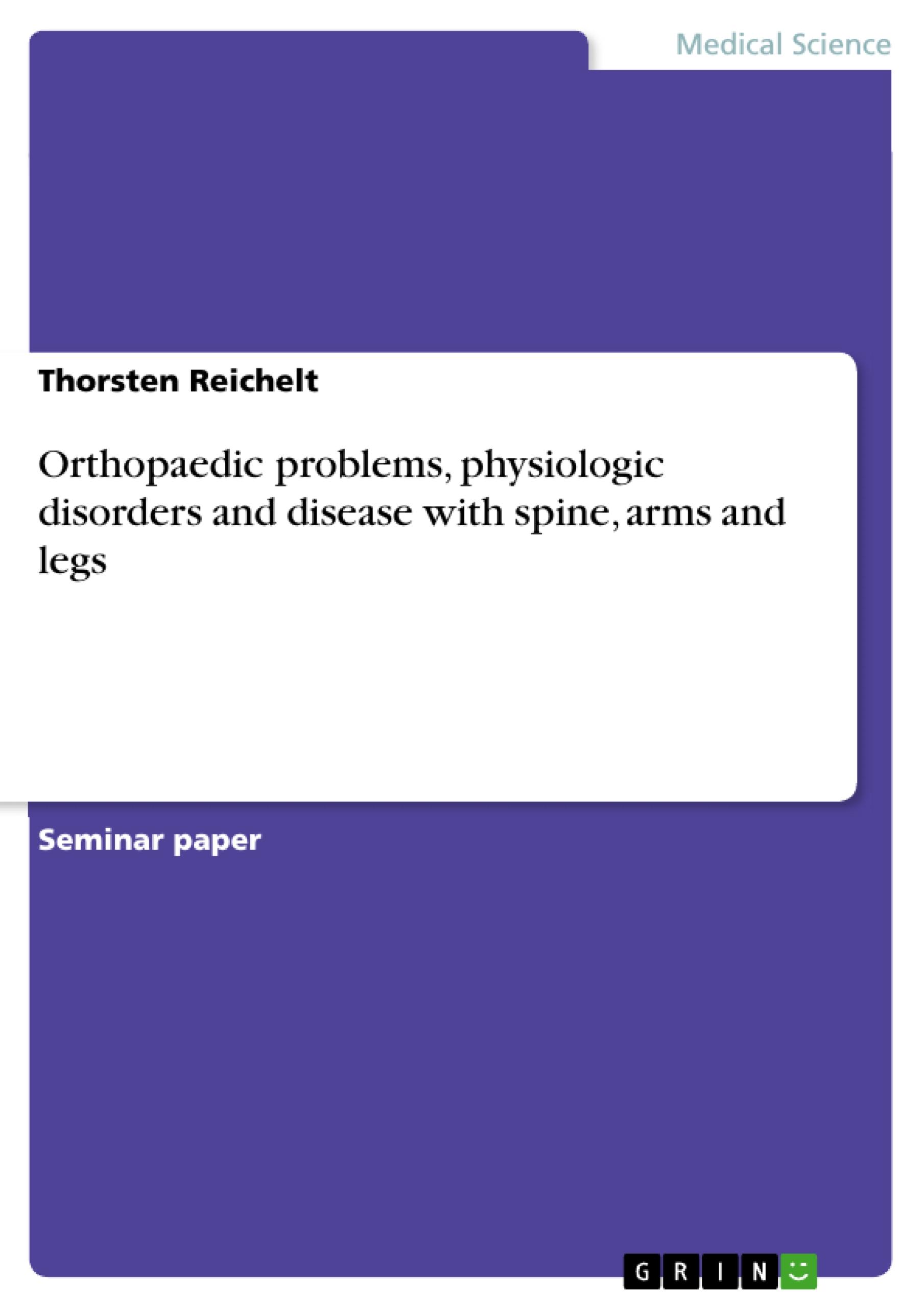 Orthopaedic problems, physiologic disorders and disease with spine, arms and legs / Thorsten Reichelt / Taschenbuch / Booklet / 16 S. / Englisch / 2010 / GRIN Verlag / EAN 9783640675241 - Reichelt, Thorsten