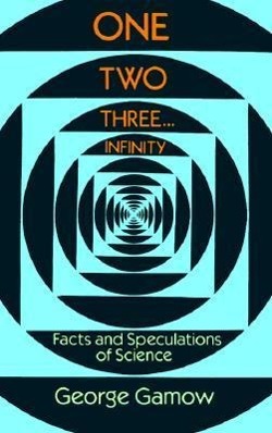Gamow, G: One, Two, Three...Infinity / Facts and Speculations of Science / George Gamow / Taschenbuch / Dover Books on Mathematics / Kartoniert / Broschiert / Englisch / 1988 / Dover Publications Inc. - Gamow, George