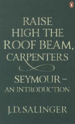 Raise High the Roof Beam, Carpenters; Seymour - an Introduction / J. D. Salinger / Taschenbuch / 134 S. / Englisch / 2010 / Penguin Books Ltd / EAN 9780141049243 - Salinger, J. D.