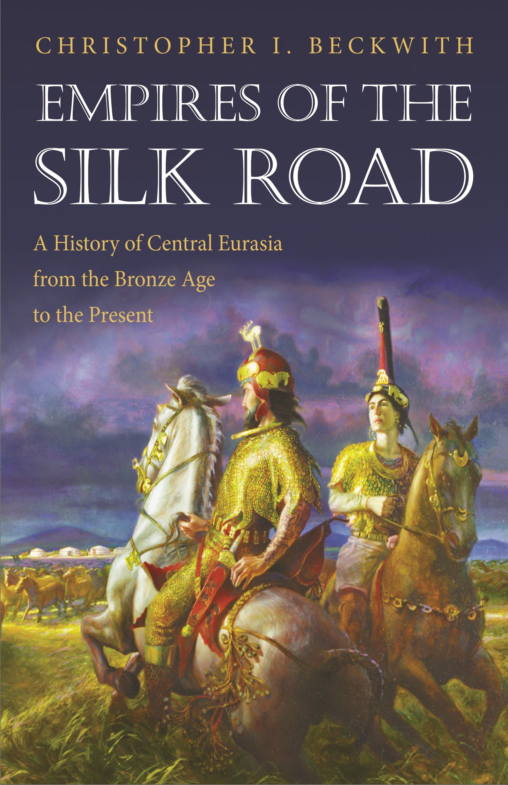 Empires of the Silk Road / A History of Central Eurasia from the Bronze Age to the Present / Christopher I. Beckwith / Taschenbuch / Kartoniert / Broschiert / Englisch / 2011 / EAN 9780691150345 - Beckwith, Christopher I.