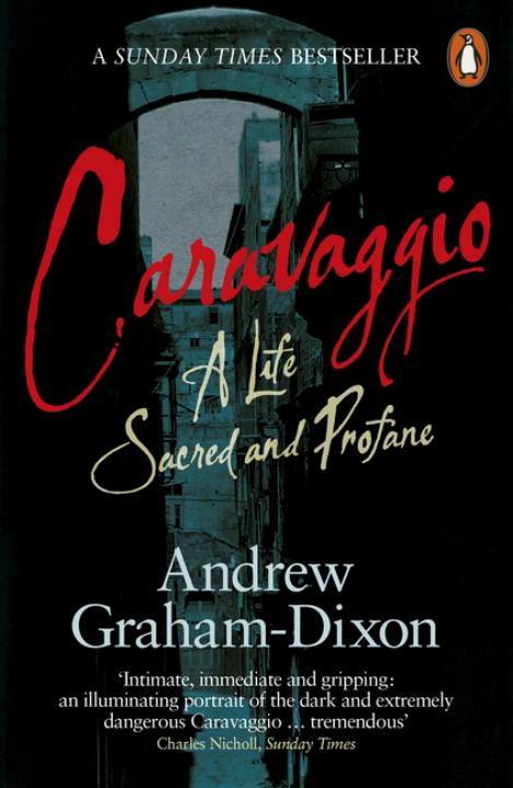 Caravaggio / A Life Sacred and Profane / Andrew Graham Dixon / Taschenbuch / Kartoniert / Broschiert / Englisch / 2011 / Penguin Books Ltd / EAN 9780241954645 - Dixon, Andrew Graham