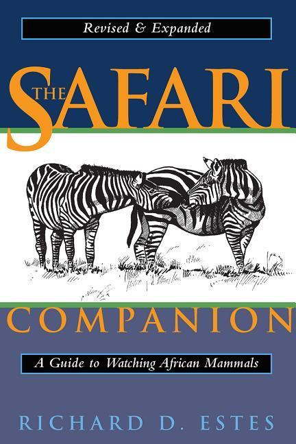The Safari Companion / A Guide to Watching African Mammals Including Hoofed Mammals, Carnivores, and Primates / Richard D. Estes / Taschenbuch / Kartoniert / Broschiert / Englisch / 2013 - Estes, Richard D.