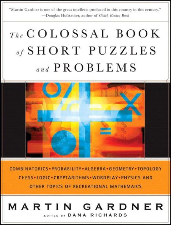 The Colossal Book of Short Puzzles and Problems / Martin Gardner / Buch / Gebunden / Englisch / 2005 / W. W. Norton & Company / EAN 9780393061147 - Gardner, Martin
