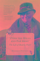 Over the Hills and Far Away / The Life of Beatrix Potter / Matthew Dennison / Taschenbuch / Kartoniert / Broschiert / Englisch / 2017 / Bloomsbury Publishing PLC / EAN 9781784975647 - Dennison, Matthew