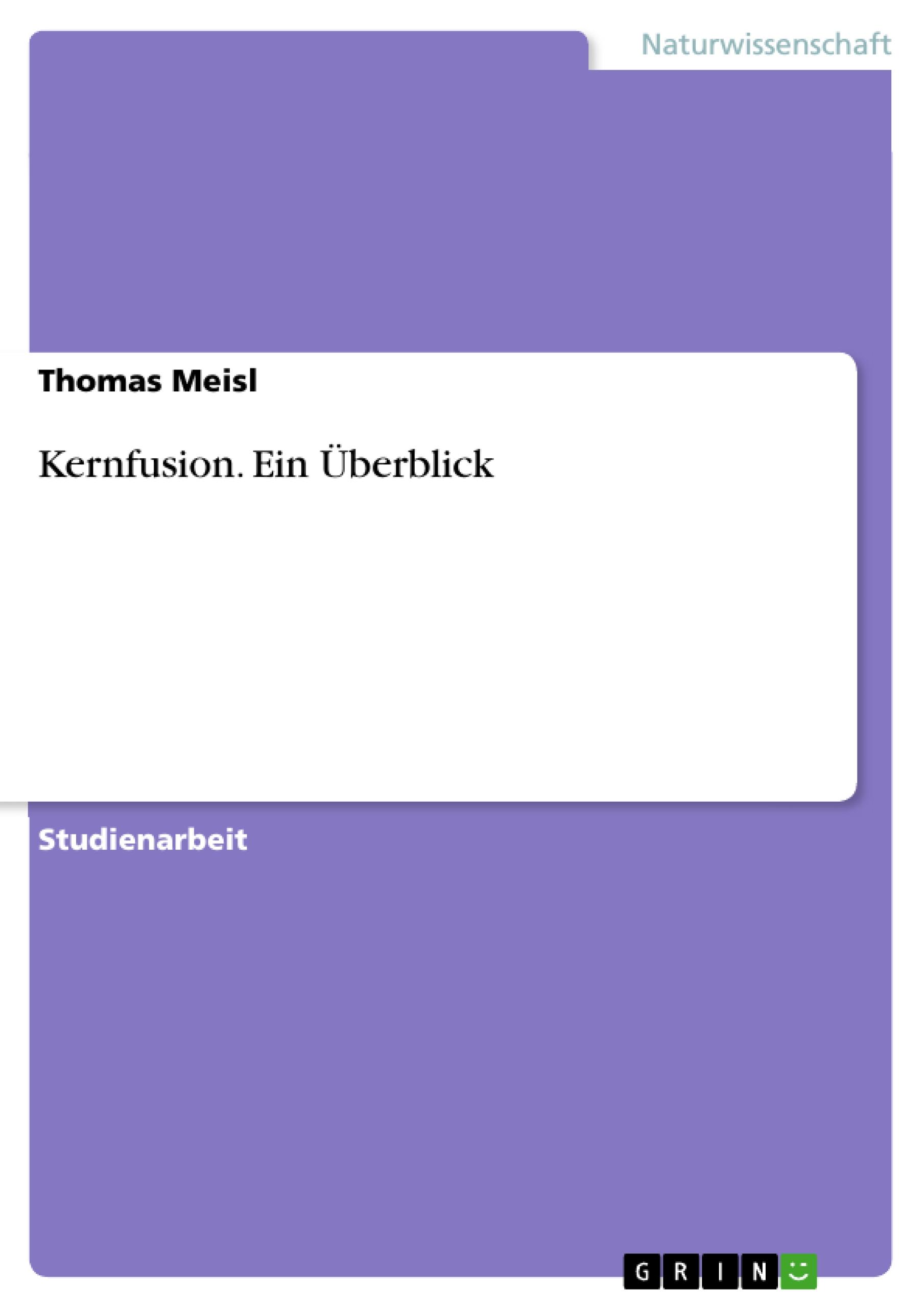 Kernfusion. Ein Überblick / Thomas Meisl / Taschenbuch / Booklet / 20 S. / Deutsch / 2007 / GRIN Verlag / EAN 9783638760249 - Meisl, Thomas