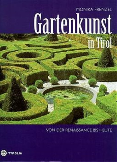 Gartenkunst in Tirol / Von der Renaissance bis heute / Monika Frenzel / Buch / 160 S. / Deutsch / 1998 / Verlagsanstalt Tyrolia GmbH / EAN 9783702221249 - Frenzel, Monika