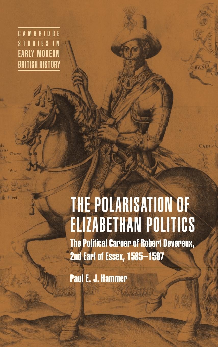 The Polarisation of Elizabethan Politics / The Political Career of Robert Devereux, 2nd Earl of Essex, 1585 1597 / Paul E. J. Hammer / Buch / HC gerader Rücken kaschiert / Gebunden / Englisch / 2011 - Hammer, Paul E. J.