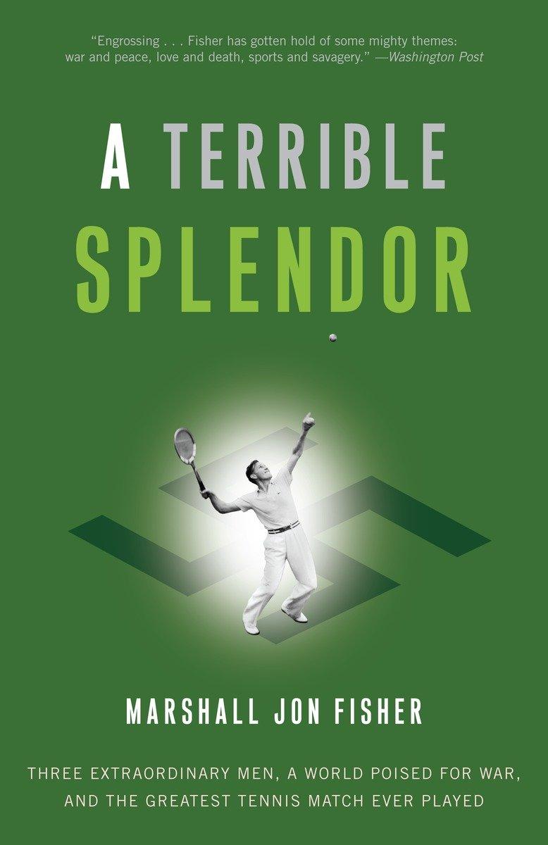 A Terrible Splendor: Three Extraordinary Men, a World Poised for War, and the Greatest Tennis Match Ever Played / Marshall Jon Fisher / Taschenbuch / Einband - flex.(Paperback) / Englisch / 2010 - Fisher, Marshall Jon