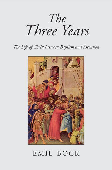 The Three Years / The Life of Christ Between Baptism and Ascension / Emil Bock / Taschenbuch / Kartoniert / Broschiert / Englisch / 2005 / Floris Books / EAN 9780863155352 - Bock, Emil