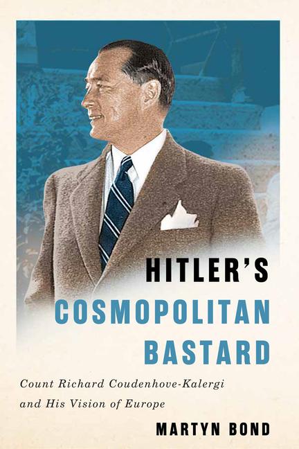 Hitler's Cosmopolitan Bastard: Count Richard Coudenhove-Kalergi and His Vision of Europe / Martyn Bond / Buch / Gebunden / Englisch / 2021 / McGill-Queen's University Press / EAN 9780228005452 - Bond, Martyn