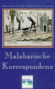 Malabarische Korrespondenz / Fremde Kulturen in alten Berichten 5 / Johann E. Gründler (u. a.) / Buch / Fremde Kulturen in alten Berichten / 344 S., zahlr. farb. Abb. u. Ktn / Leinen / Deutsch / 1998 - Gründler, Johann E.