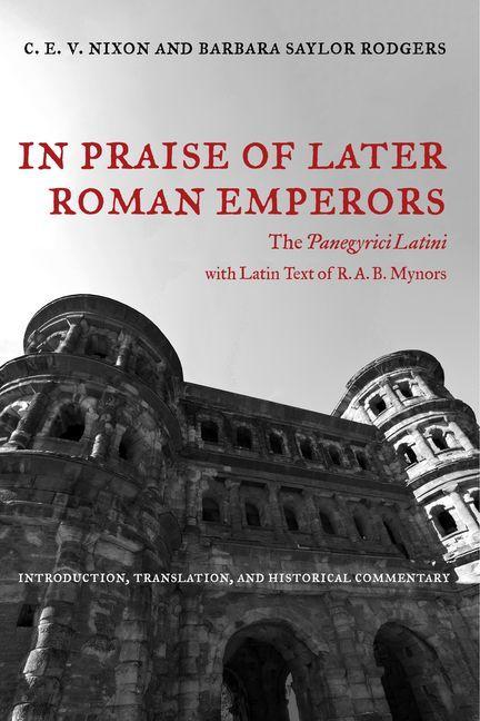 In Praise of Later Roman Emperors / The Panegyrici Latini / Barbara Saylor Rodgers (u. a.) / Taschenbuch / Kartoniert / Broschiert / Englisch / 2015 / University of California Press - Rodgers, Barbara Saylor