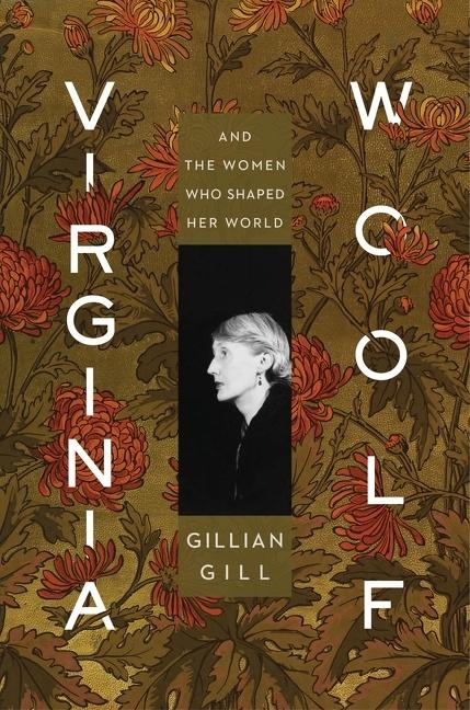 Virginia Woolf / And the Women Who Shaped Her World / Gillian Gill / Buch / Gebunden / Englisch / 2019 / HarperCollins / EAN 9781328683953 - Gill, Gillian