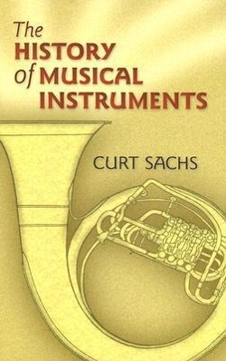 The History of Musical Instruments / Curt Sachs / Taschenbuch / Dover Books on Music: Instrume / Buch / Englisch / 2006 / Dover Publications / EAN 9780486452654 - Sachs, Curt