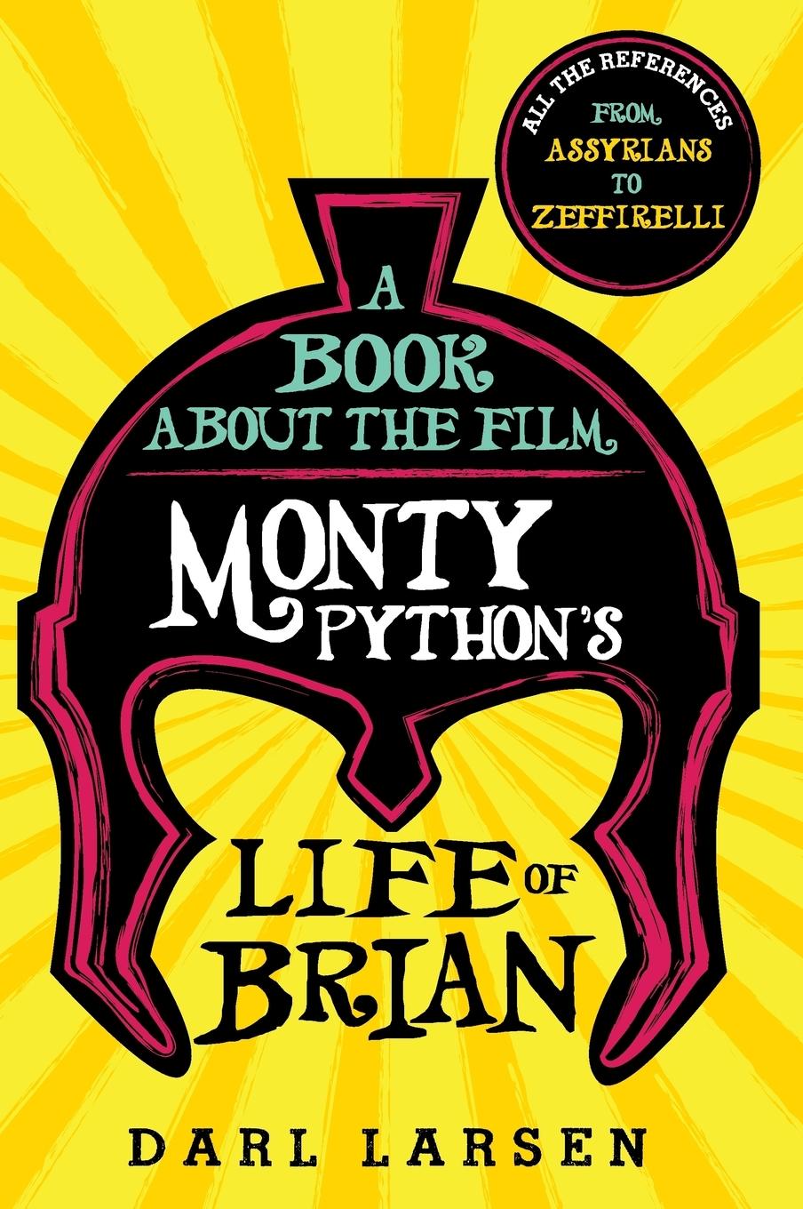 A Book about the Film Monty Python's Life of Brian / All the References from Assyrians to Zeffirelli / Darl Larsen / Buch / HC gerader Rücken kaschiert / Gebunden / Englisch / 2018 / EAN 9781538103654 - Larsen, Darl