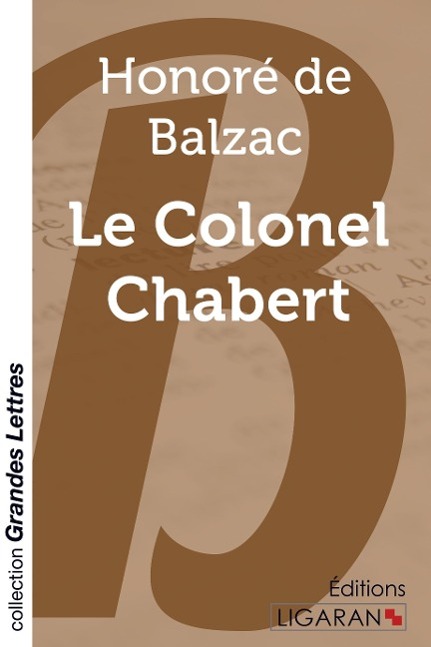Le Colonel Chabert (grands caractères) / Honoré de Balzac / Taschenbuch / Collection Grandes Lettres / Paperback / 100 S. / Französisch / 2015 / Ligaran / EAN 9782335012057 - Balzac, Honoré de